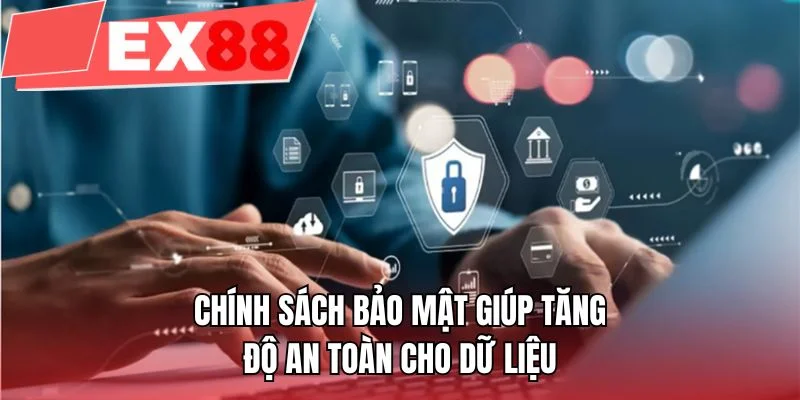 Chính sách bảo mật giúp tăng độ an toàn cho dữ liệu