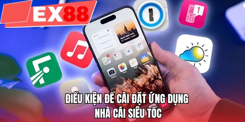 Điều kiện để cài đặt ứng dụng nhà cái siêu tốc 