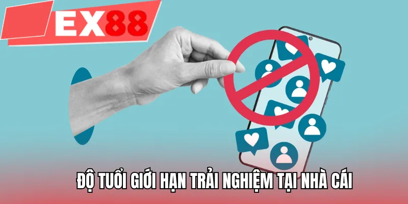 Độ tuổi giới hạn trải nghiệm tại nhà cái