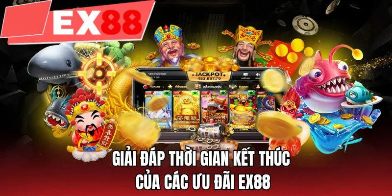 Giải đáp thời gian kết thúc của các ưu đãi EX88