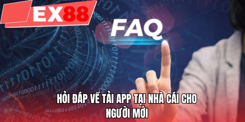 Hỏi đáp về tải app tại nhà cái cho người mới 
