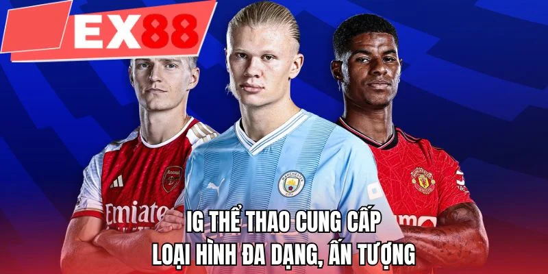 IG thể thao cung cấp loại hình đa dạng, ấn tượng