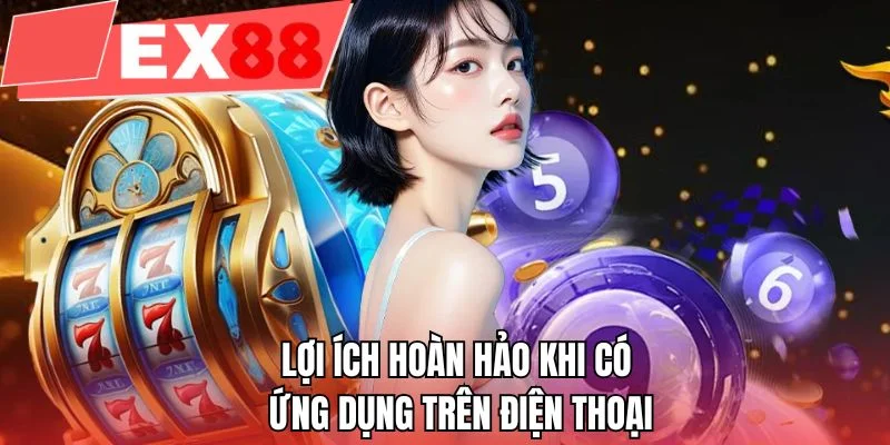 Lợi ích hoàn hảo khi có ứng dụng trên điện thoại 