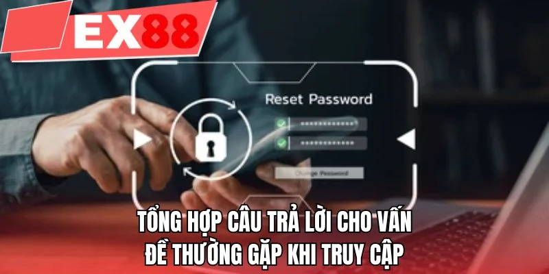 Tổng hợp câu trả lời cho vấn đề thường gặp khi truy cập